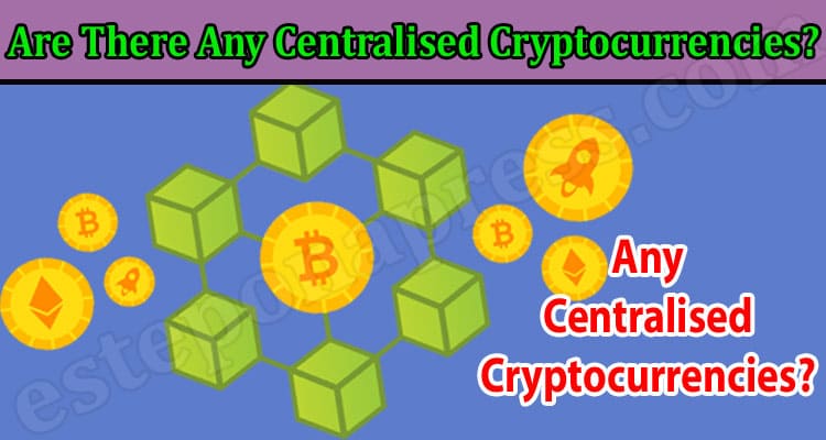 Are There Any Centralised Cryptocurrencies