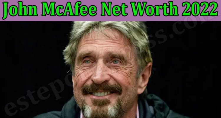 Latest News John Mcafee Net Worth 2022