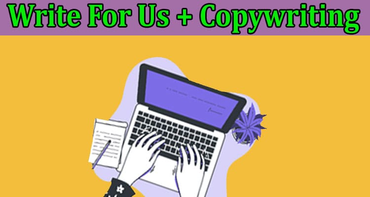 Write For Us + Copywriting – Know Our Working Criteria!
