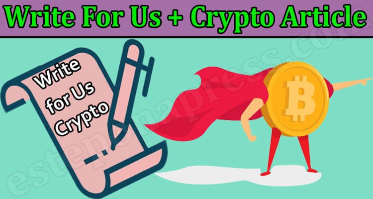 Write For Us + Crypto Article – Comprehensive Guidelines