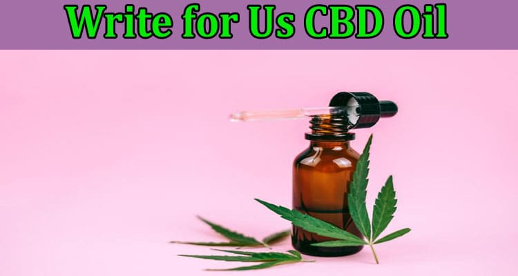 Write for Us CBD Oil – Read And Follow Instructions!