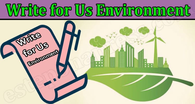 About General Information Write for Us Environment