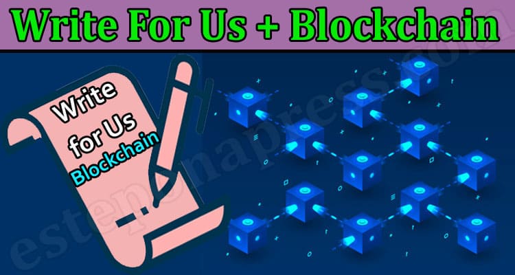 Complete Information Write For Us + Blockchain