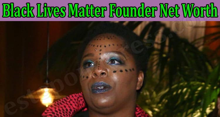 Latest News Black Lives Matter Founder Net Worth