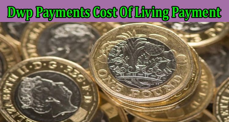 Latest News Dwp Payments Cost Of Living Payment