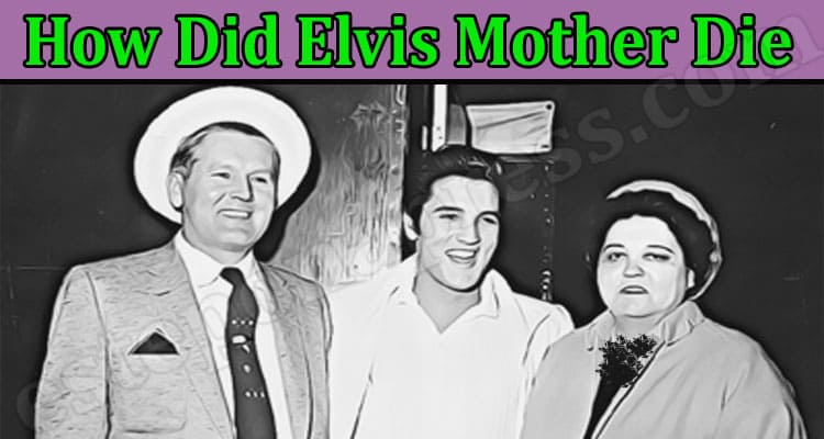 Latest News How Did Elvis Mother Die