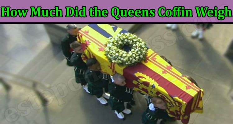 Latest News How Much Did the Queens Coffin Weigh