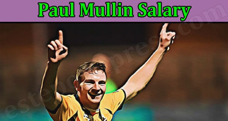 Latest News Paul Mullin Salary