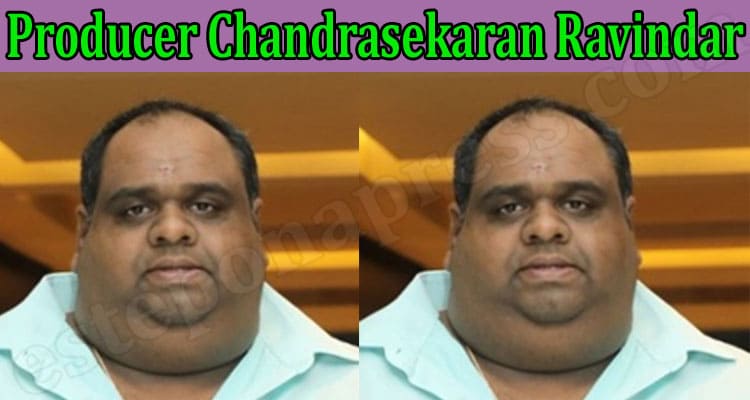 Latest News Producer Chandrasekaran Ravindar