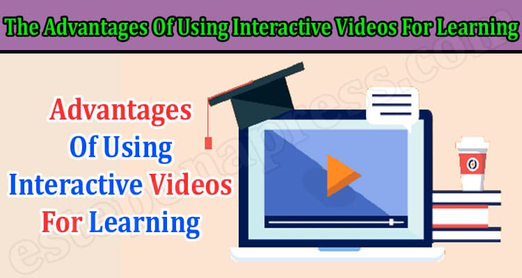 The Advantages Of Using Interactive Videos For Learning