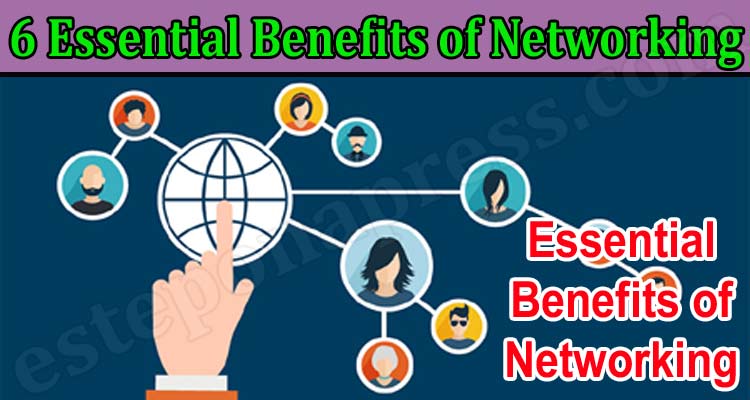Top 6 Essential Benefits of Networking
