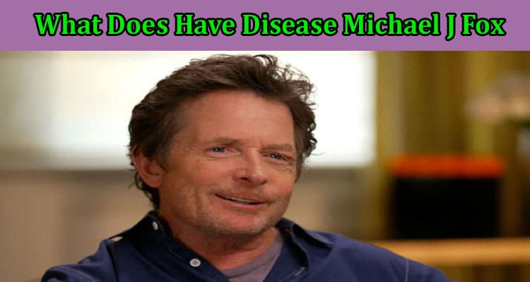 Latest News What Does Have Disease Michael J Fox