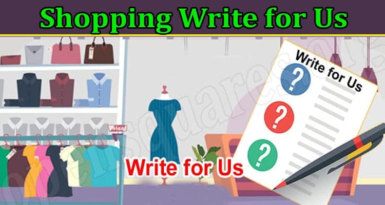 Shopping Write For Us – Follow Guidelines Here!