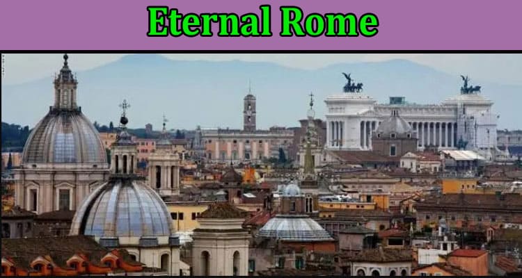 Eternal Rome a Tradition of Millennia in One City