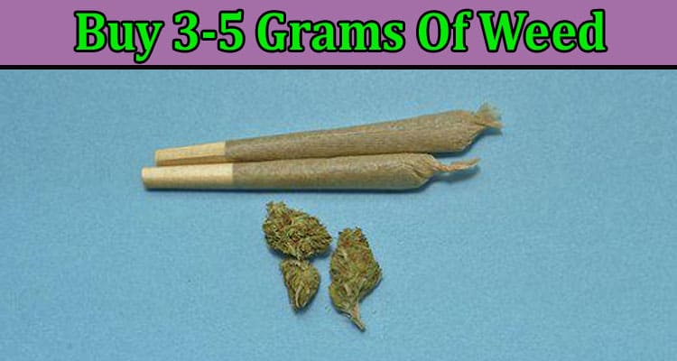 Top Ways To Effortlessly Buy 3-5 Grams Of Weed