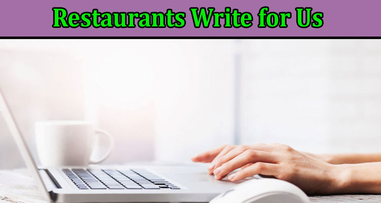about-gerenal-information Restaurants Write for Us