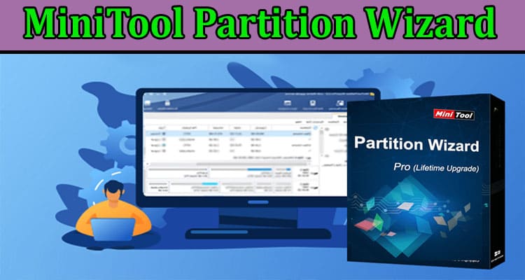 Complete Information About MiniTool Partition Wizard- Best Way To Manage Disk Space