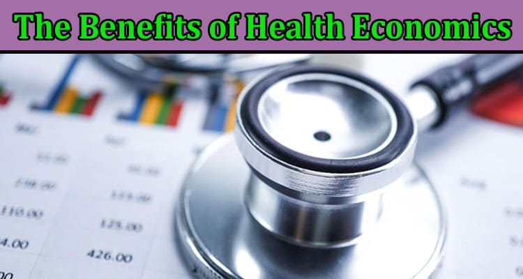 What Are the Benefits of Health Economics