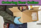 Complete Information About 5 Advantages of Ordering Beer Online
