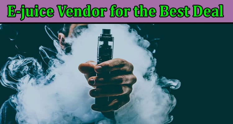 Complete Information About 5 Questions to Ask Your E-juice Vendor for the Best Deal