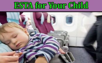 Complete Information About How to Apply for an ESTA for Your Child