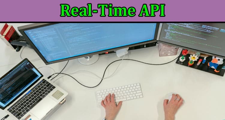 Complete Information About Real-Time API – How to Build an App in Minutes