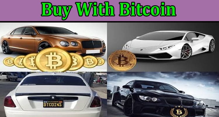 Complete Information About From Cars to Electronics - Things to Buy With Bitcoin