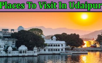 Complete Information About Places To Visit In Udaipur