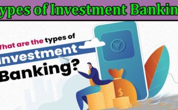 Complete Information About What Are the Types of Investment Banking
