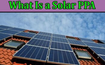 Complete Information About What Is a Solar PPA and How Does It Work