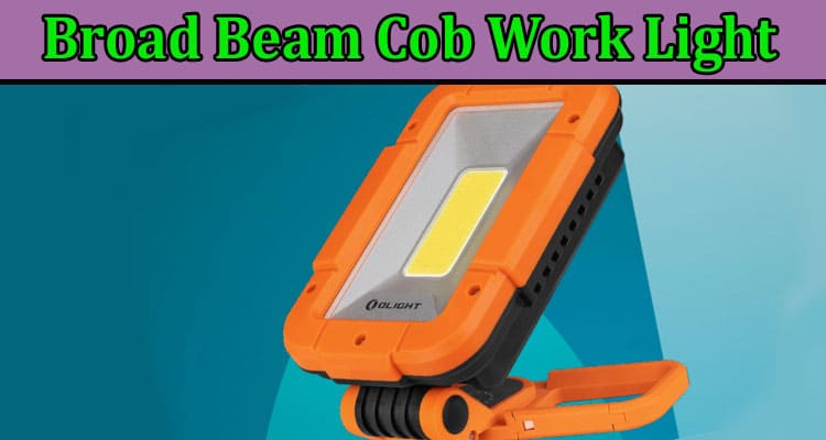 Complete Infomration About Illuminate Your Workspace - Exploring the Power and Versatility of the Broad Beam COB Work Light