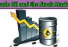 Complete Information About Interplay Between Crude Oil and the Stock Market