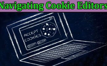 Complete Information About Navigating Cookie Editors - Tools, Examples, and Insights for Enhanced Web Experience