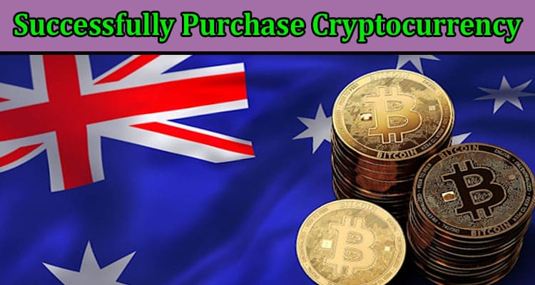 How to Safely and Successfully Purchase Cryptocurrency in Australia