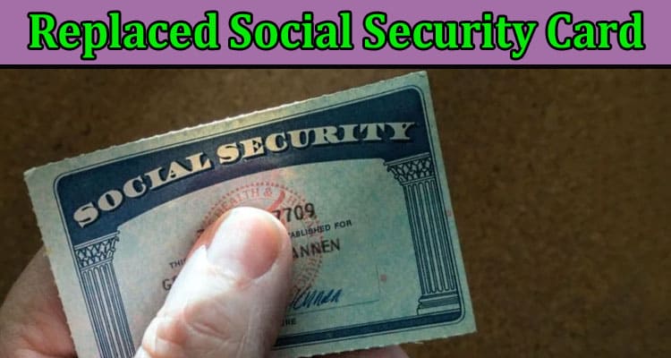 Complete Information About Benefits of New or Replaced Social Security Card in the United States