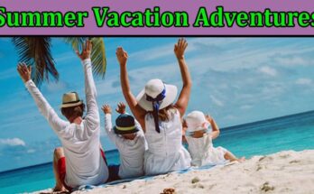 Complete Information About Summer Vacation Adventures