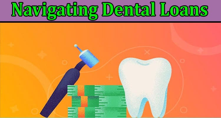 Comprehensive Guide for Navigating Dental Loans