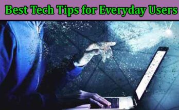 Top Best Tech Tips for Everyday Users