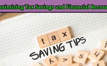 Complete Information About A Complete Guide to Maximizing Tax Savings and Financial Recovery
