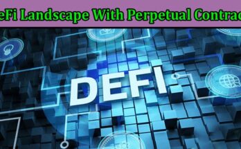 Complete Information About Revolutionizing the DeFi Landscape With Perpetual Contracts