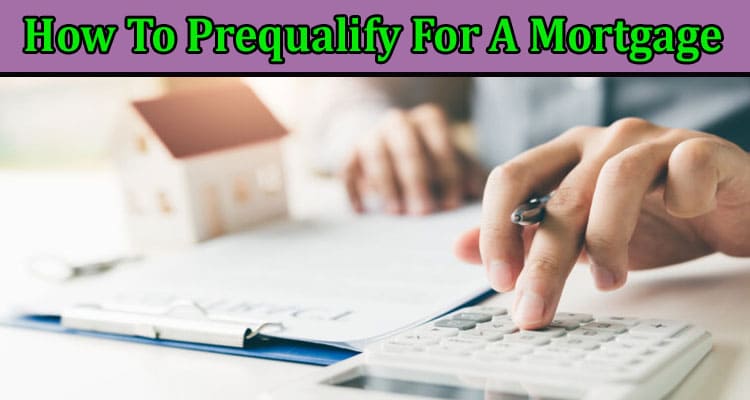 A Guide to How To Prequalify For A Mortgage