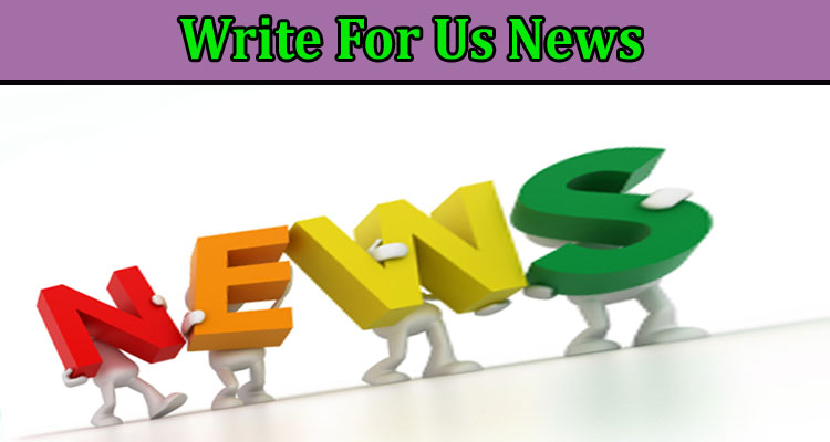 All Information About Write For Us News