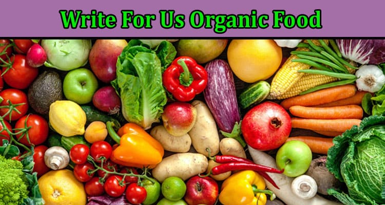 All Information About Write For Us Organic Food