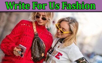 Complete A Guide to Write For Us Fashion