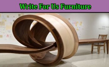 Complete A Guide to Write For Us Furniture
