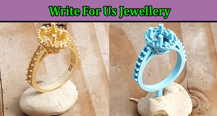 Complete A Guide to Write For Us Jewellery