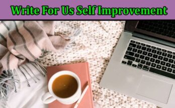 Complete A Guide to Write For Us Self Improvement