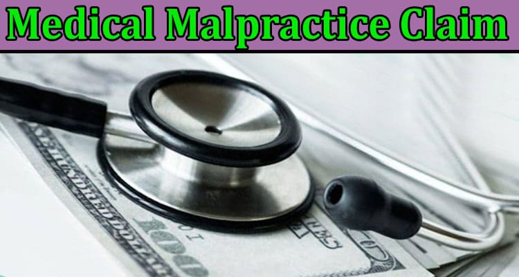 A Comprehensive Guide to Filing a Medical Malpractice Claim