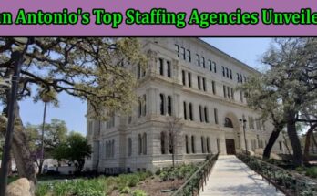 Complete Information San Antonio's Top Staffing Agencies Unveiled