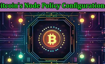 Customizing Your Node Bitcoin's Node Policy Configurations